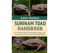 SURINAM TOAD HANDBOOK: An In-Depth Guide to the Biology, Ecology, and Conservation of the Surinam Toad (Pipa pipa)