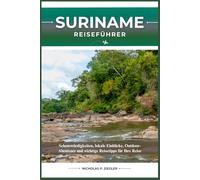 SURINAME REISEFÜHRER: Sehenswürdigkeiten, lokale Einblicke, Outdoor-Abenteuer und wichtige Reisetipps für Ihre Reise