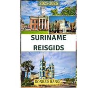 SURINAME REISGIDS 2025-2026: Uw gids voor de regenwouden, rivieren, culturen en afgelegen wonderen van Suriname