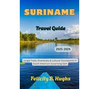 Suriname Travel Guide 2025-2026: Jungle Trails, Riverboats & Cultural Touchpoints in South America's Surprising Gem