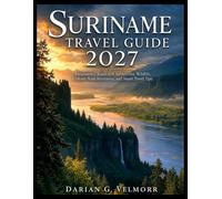 Suriname Travel Guide 2027: Paramaribo, Rainforest Adventures, Wildlife, Culture, Easy Itineraries, and Smart Travel Tips
