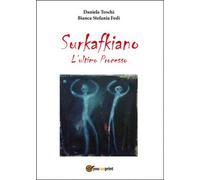 Surkafkiano. L’ultimo processo di Daniela Toschi, Bianca Stefania Fedi, 2016