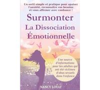 Surmonter la dissociation émotionnelle: Un outil simple et pratique pour apaiser l’anxiété, reconnaître vos besoins et vous affirmer avec confiance !
