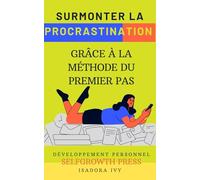 Surmonter la Procrastination grâce à la Méthode du Premier Pas