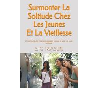 Surmonter La Solitude Chez Les Jeunes Et La Vieillesse: Construire des relations sociales saines et une vie sans solitude