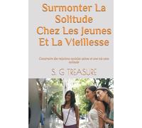 Surmonter La Solitude Chez Les Jeunes Et La Vieillesse: Construire des relations sociales saines et une vie sans solitude