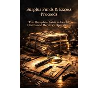 Surplus Funds & Excess Proceeds: The Complete Guide to Lawful Claims and Recovery Operations