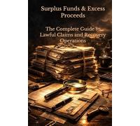 Surplus Funds & Excess Proceeds: The Complete Guide to Lawful Claims and Recovery Operations