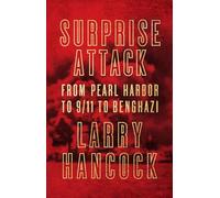 Surprise Attack: From Pearl Harbor to 9/11 to Benghazi