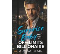 Surprise Baby For My Off-Limits Billionaire: An Enemies To Lovers Boss Romance