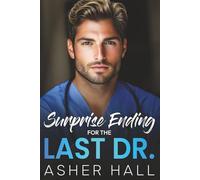 Surprise Ending for the Last Dr.: A best friend's sister, medical, single dad, off limits contemporary romance