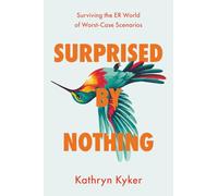 Surprised by Nothing: Surviving the ER World of Worst-Case Scenarios