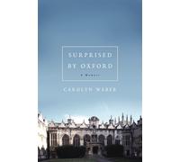 Surprised by Oxford: A Memoir - Weber Carolyn