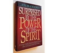 Surprised by the Power of the Spirit: A Former Dallas Seminary Professor Discovers That God Speaks and Heals Today