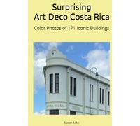 Surprising Art Deco Costa Rica: Color Photos of 171 Iconic Buildings