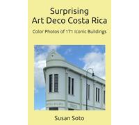 Surprising Art Deco Costa Rica: Color Photos of 171 Iconic Buildings