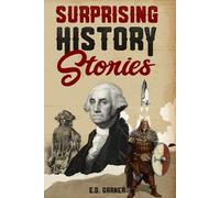 Surprising History Stories: Weird Historical Facts and Trivia to Tickle Your Brain