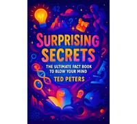 Surprising Secrets: The Ultimate Fact Book to Blow Your Mind | Unbelievable Truths Revealed! Hidden World History, Shocking Science Mysteries & Life Curiosities