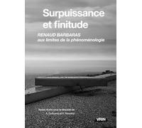 Surpuissance Et Finitude: Renaud Barbaras Aux Limites De La Phenomenologie