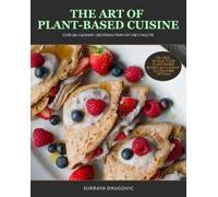 Surraya Drugovic The Art of Plant-Based Cuisine (Tascabile)