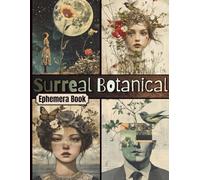 Surreal Botanical Ephemera Book: High-Quality Portraits, Illustrations and Fussy Cuts for Junk Journals, Collage, Paper Crafts, ATCs & Creative Projects