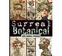 Surreal Botanical Junk Journal Ephemera: Step Into a World of Enchanted Flora. One-Sided Decorative Paper for Journaling, Scrapbooking, Decoupage & Mixed Media.