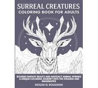 Surreal Creatures Coloring Book For Adults: Bizarre Fantasy Beasts and Abstract Animal Hybrids - A Unique Coloring Journey Into the Strange and Imaginative