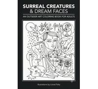 SURREAL CREATURES & DREAM FACES: AN OUTSIDER ART COLORING BOOK FOR ADULTS