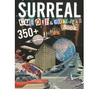 Surreal Cut Out And Collage Book: Amazing Things To Cut & Collage For Ephemera, Mixed Media Artists, Decoupage, Scrapbooking, Collage, And Many Other Paper Crafts