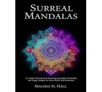Surreal Mandalas: An Adult Coloring Book Featuring Dreamlike, Psychedelic, and Trippy Designs for Stress Relief and Relaxation