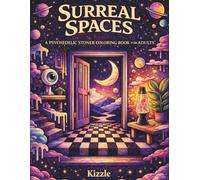 Surreal Spaces: A Psychedelic Coloring Book for Adults Featuring Trippy, Mind-Bending Worlds and Dreamlike Designs