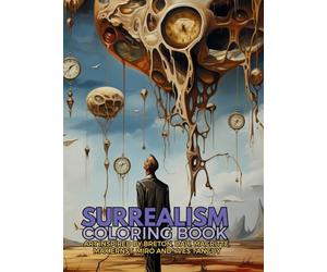 Surrealism Coloring Book with art inspired by André Breton, Salvador Dalí, René Magritte, Max Ernst and Yves Tanguy: A Dream-like Voyage Through Surreal Landscapes and Creatures