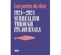 Surrealism Through Its Journals 1924-2024: Les Portes Du Rêve: Les Portes Du Rêve