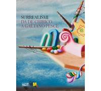 Surrealismi. Da de Chirico a Gaetano Pesce - [SAGEP]