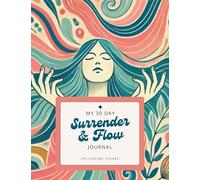 Surrender & Flow: A 30-Day Guided Journal to Let Go, Trust Yourself, and Return to Inner Calm