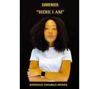 Surrender: “Here I Am”: A Journey of Faith, Purpose, and Obedience