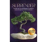 SURRENDER: Letters for the Beginning of Sobriety (Before It Gets Better): Because the beginning is often the hardest part.