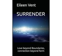 SURRENDER: Love beyond Boundaries, connection beyond form
