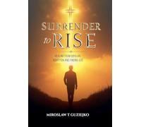 Surrender to Rise: Healing from the Bipolar Addiction and Finding God