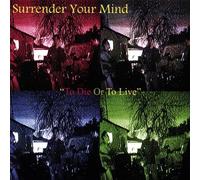Surrender Your Mind - To die Or to Live