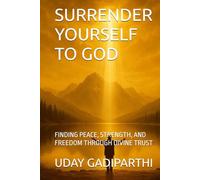Surrender Yourself to God: FINDING PEACE, STRENGTH, AND FREEDOM THROUGH DIVINE TRUST || spiritual books || Motivational books || self help books || Personality Development books
