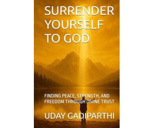 Surrender Yourself to God: FINDING PEACE, STRENGTH, AND FREEDOM THROUGH DIVINE TRUST || spiritual books || Motivational books || self help books || Personality Development books