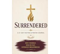 Surrendered: A 21-Day Fasting and Prayer Journal with Daily Devotions