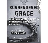 SURRENDERED GRACE: A 40-Day Lenten Journey of Renewal and Divine Direction