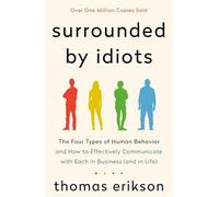 Surrounded by Idiots: The Four Types of Human Behavior and How to Effectively Communicate with Each in Business (and in Life)
