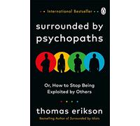 Surrounded by Psychopaths: or, How to Stop Being Exploited by Others: How to Stop Being Exploited by Others?from the Bestselling Author of Surrounded By Idiots