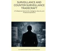 SURVEILLANCE AND COUNTER-SURVEILLANCE TRADECRAFT: A Professional Doctrine for Intelligence, Security, and Protective Operations