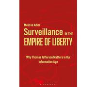 Surveillance in the Empire of Liberty: Why Thomas Jefferson Matters in Our Information Age