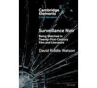 Surveillance Noir: Being Watched in Twenty-First-Century Film and Literature