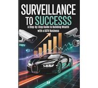 Surveillance to Success: A Step-by-Step Guide to Building Wealth with a CCTV Business